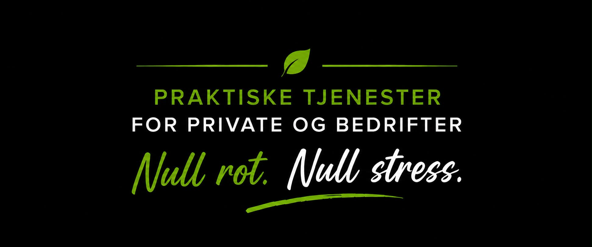 Praktiske tjenester for private og bedrifter. Null rot. Null stress.